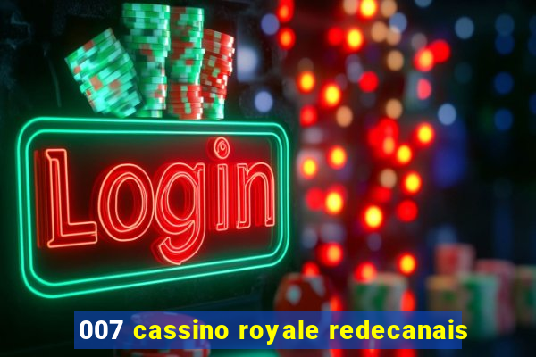 007 cassino royale redecanais